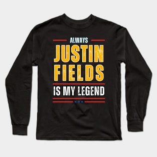 ALWAYS JUSTIN FIELDS IS MY LEGENED Long Sleeve T-Shirt